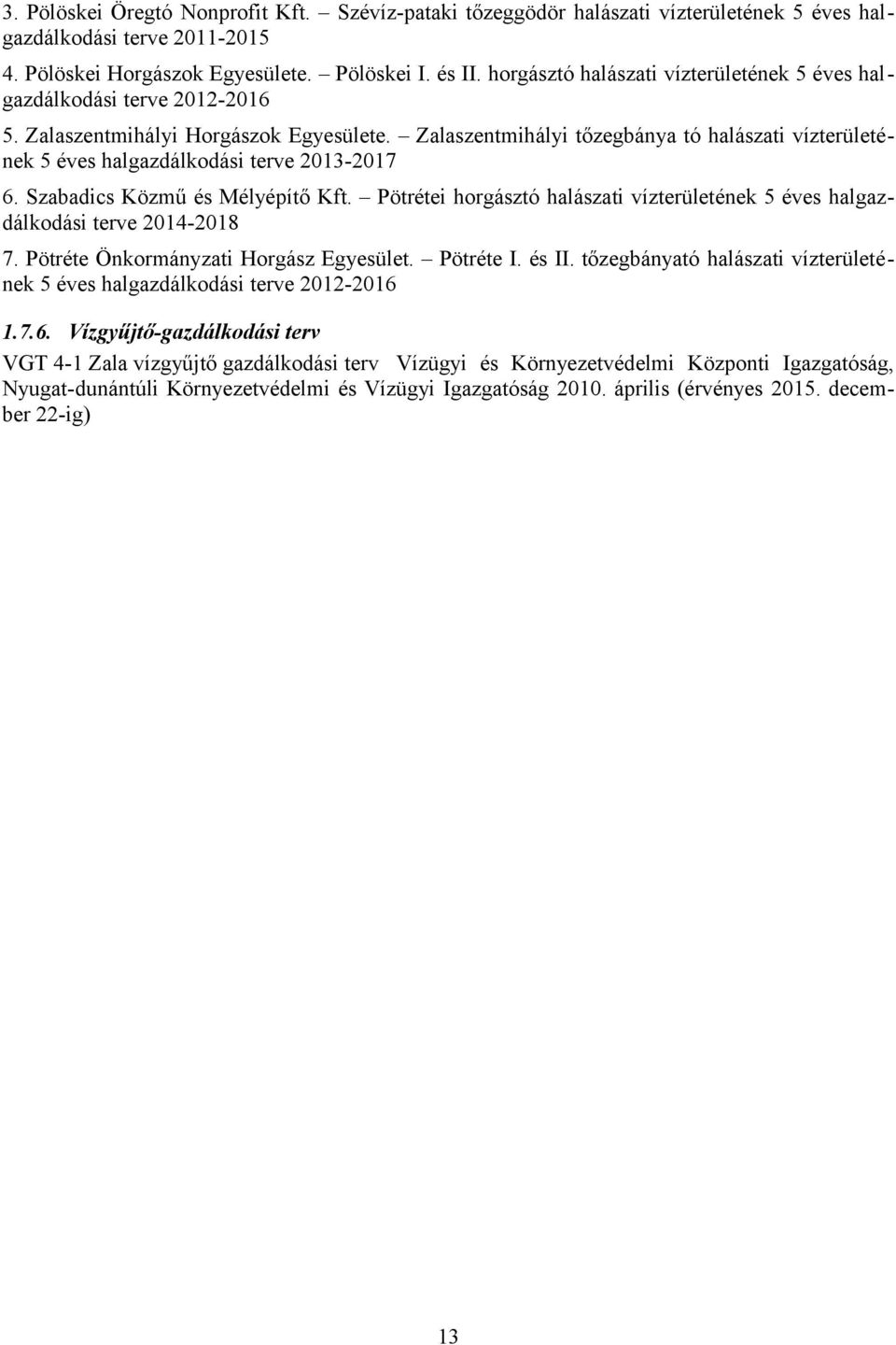 Zalaszentmihályi tőzegbánya tó halászati vízterületének 5 éves halgazdálkodási terve 2013-2017 6. Szabadics Közmű és Mélyépítő Kft.