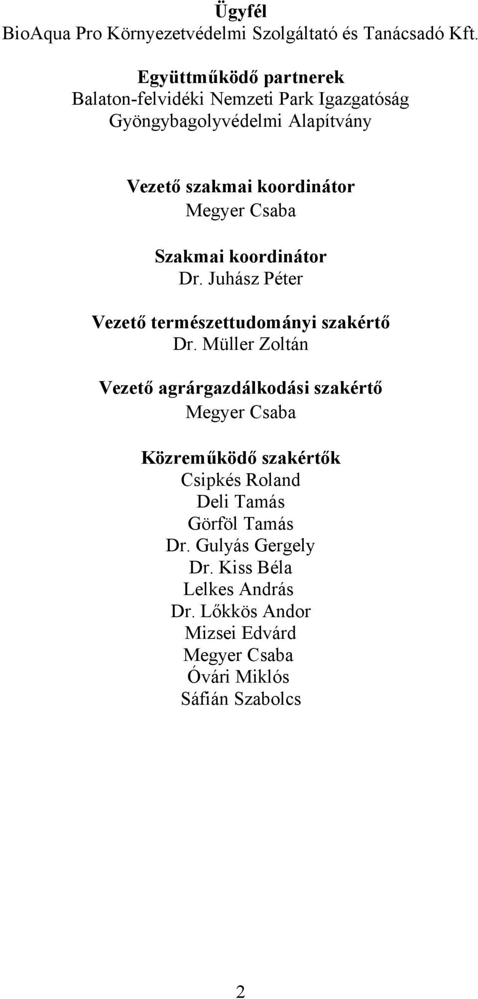 Csaba Szakmai koordinátor Dr. Juhász Péter Vezető természettudományi szakértő Dr.