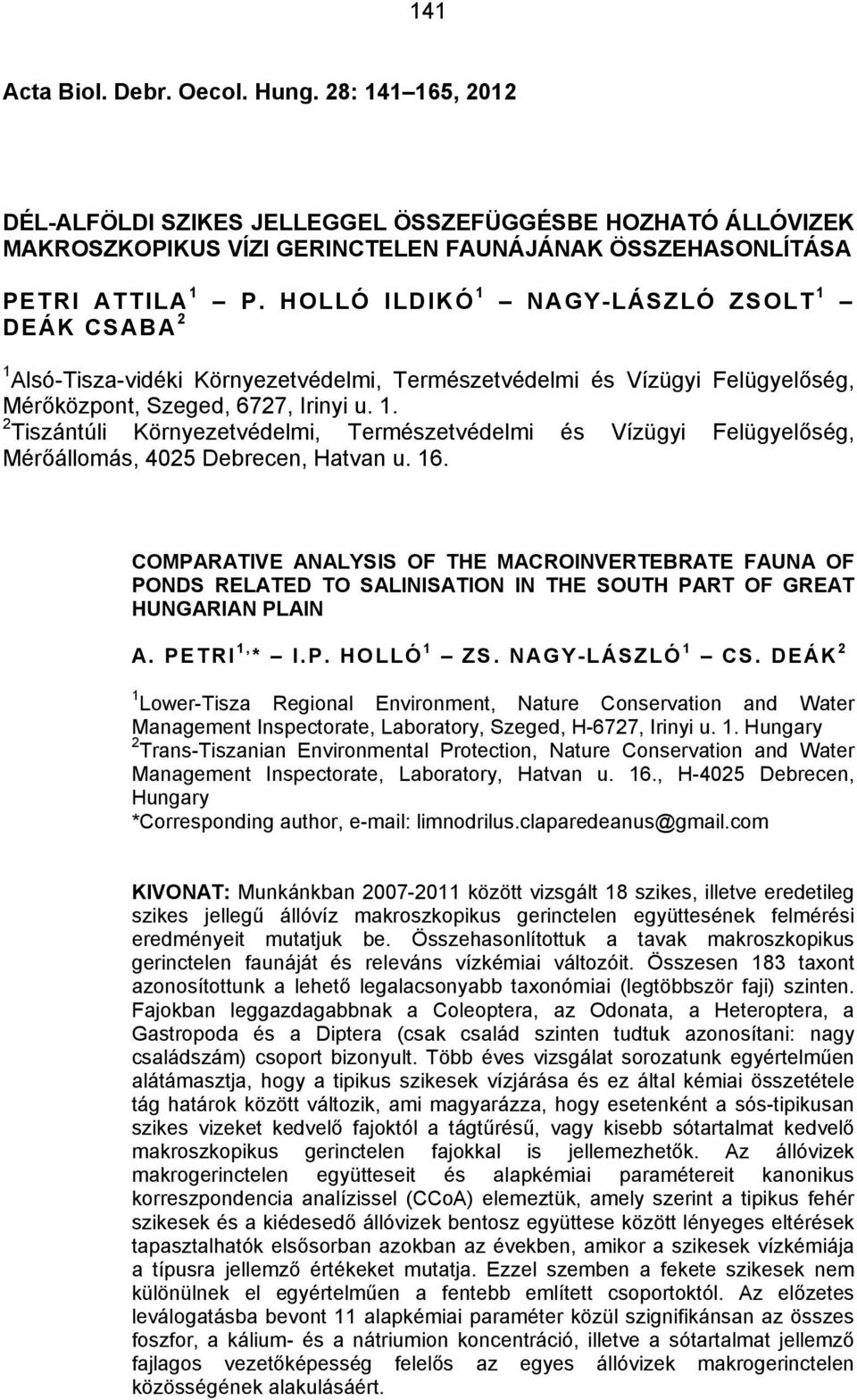 16. COMPARATIVE ANALYSIS OF THE MACROINVERTEBRATE FAUNA OF PONDS RELATED TO SALINISATION IN THE SOUTH PART OF GREAT HUNGARIAN PLAIN A. PETRI 1, * I.P. HOLLÓ 1 ZS. NAGY-LÁSZLÓ 1 CS.