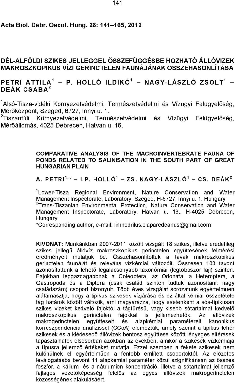 16. COMPARATIVE ANALYSIS OF THE MACROINVERTEBRATE FAUNA OF PONDS RELATED TO SALINISATION IN THE SOUTH PART OF GREAT HUNGARIAN PLAIN A. PETRI 1, * I.P. HOLLÓ 1 ZS. NAGY-LÁSZLÓ 1 CS.