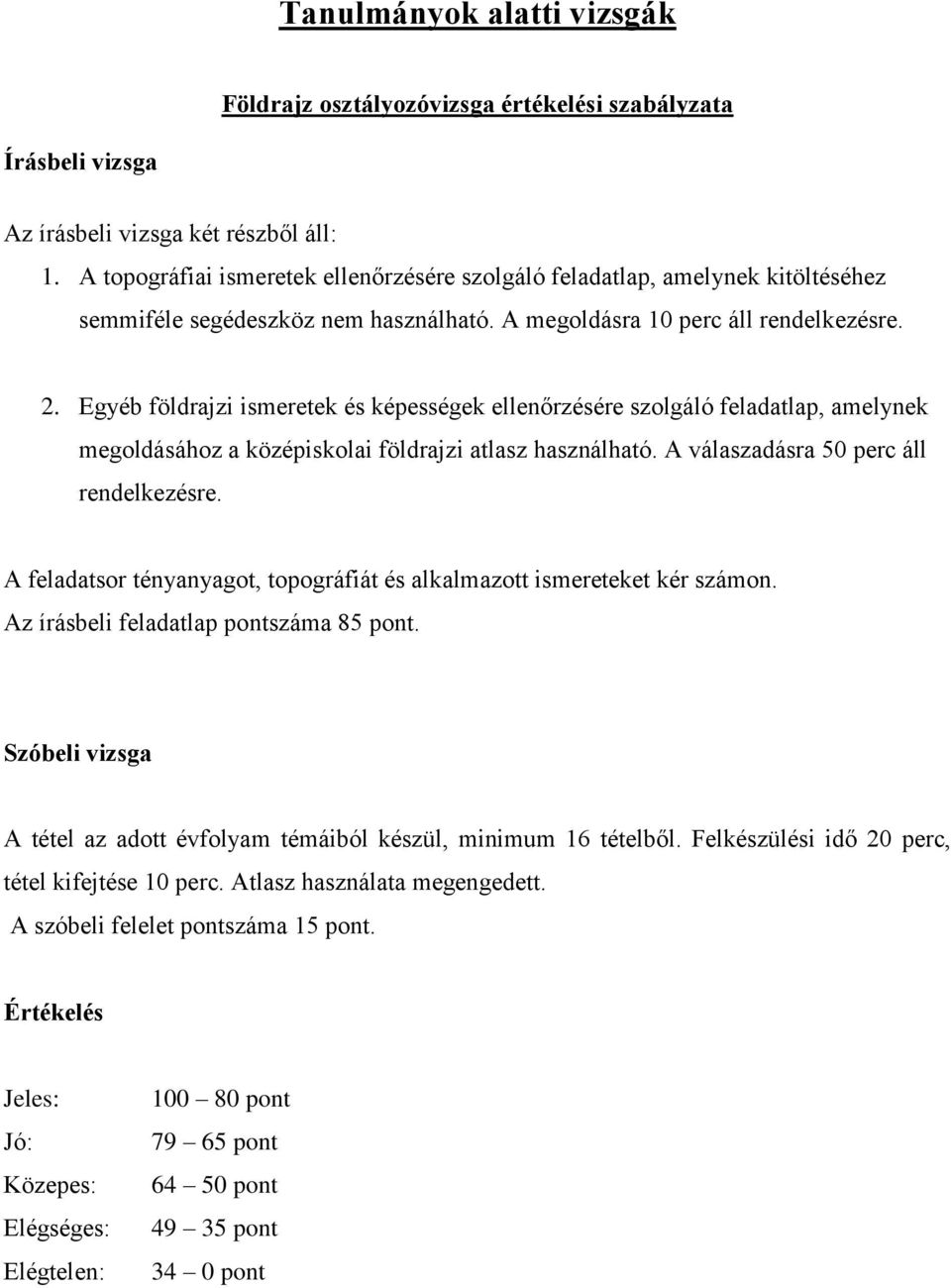 Egyéb földrajzi ismeretek és képességek ellenőrzésére szolgáló feladatlap, amelynek megoldásához a középiskolai földrajzi atlasz használható. A válaszadásra 50 perc áll rendelkezésre.