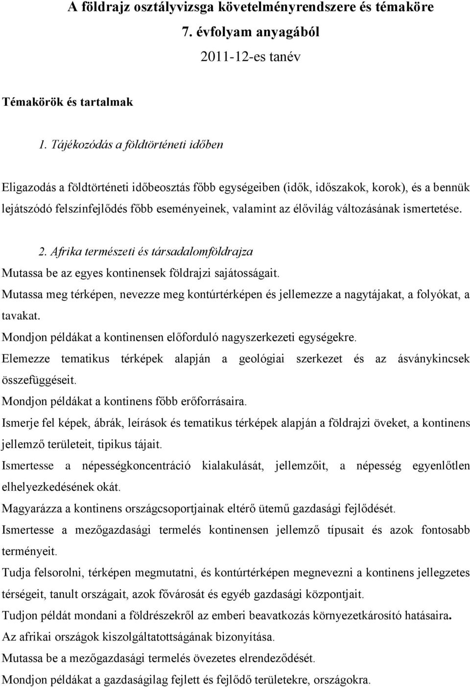 változásának ismertetése. 2. Afrika természeti és társadalomföldrajza Mutassa be az egyes kontinensek földrajzi sajátosságait.