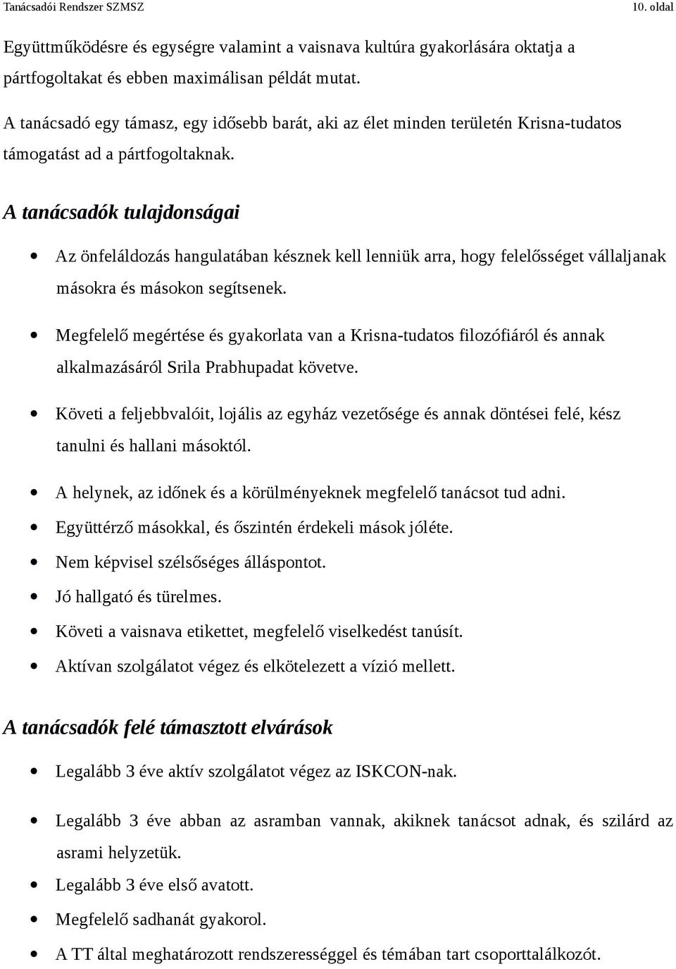 A tanácsadók tulajdonságai Az önfeláldozás hangulatában késznek kell lenniük arra, hogy felelősséget vállaljanak másokra és másokon segítsenek.