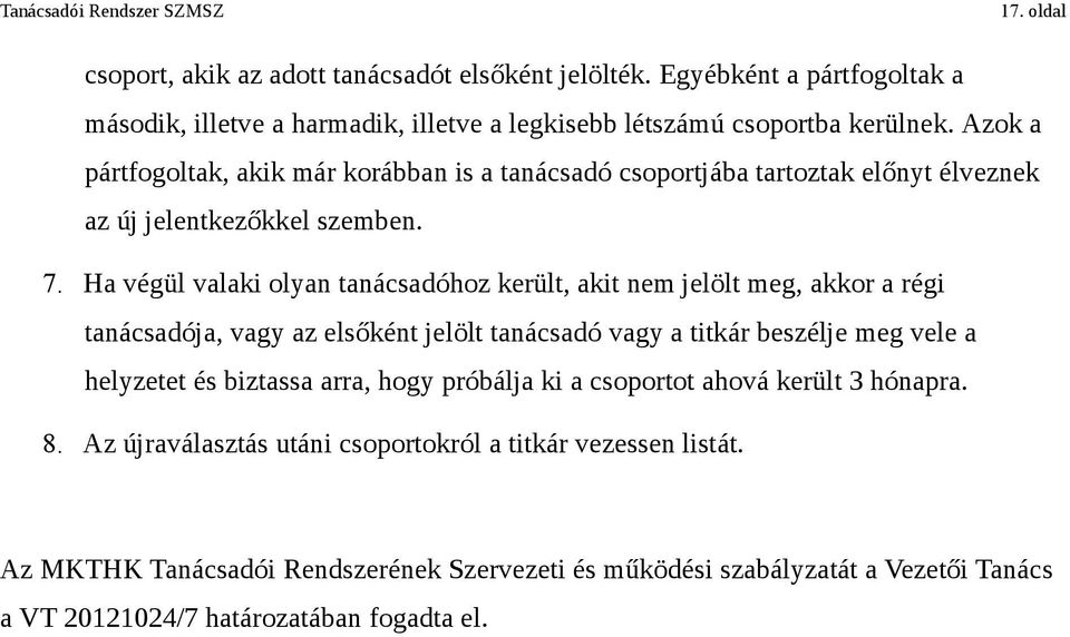 Ha végül valaki olyan tanácsadóhoz került, akit nem jelölt meg, akkor a régi tanácsadója, vagy az elsőként jelölt tanácsadó vagy a titkár beszélje meg vele a helyzetet és biztassa