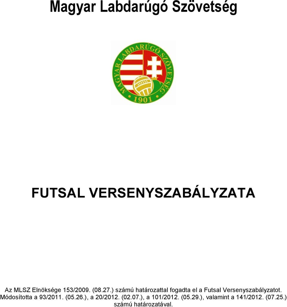 ) számú határozattal fogadta el a Futsal Versenyszabályzatot.