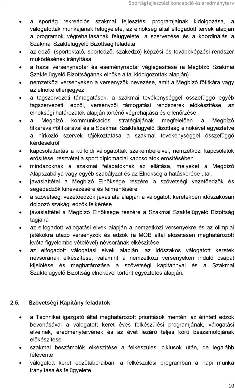 eseménynaptár véglegesítése (a Megbízó Szakmai Szakfelügyelő Bizottságának elnöke által kidolgozottak alapján) nemzetközi versenyeken a versenyzők nevezése, amit a Megbízó főtitkára vagy az elnöke