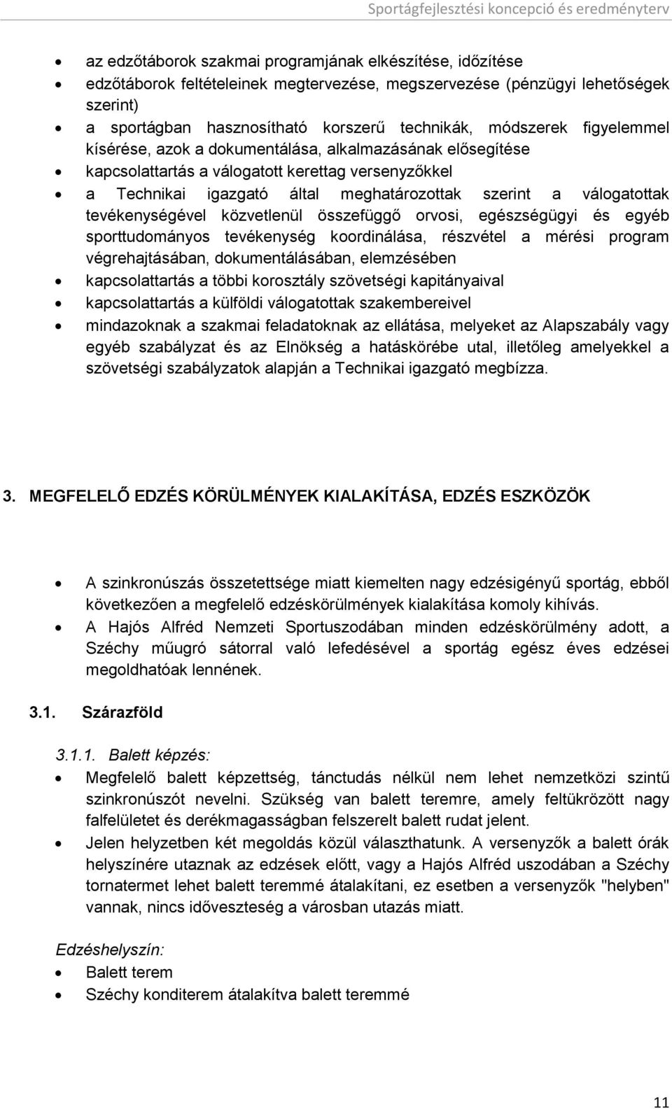 tevékenységével közvetlenül összefüggő orvosi, egészségügyi és egyéb sporttudományos tevékenység koordinálása, részvétel a mérési program végrehajtásában, dokumentálásában, elemzésében