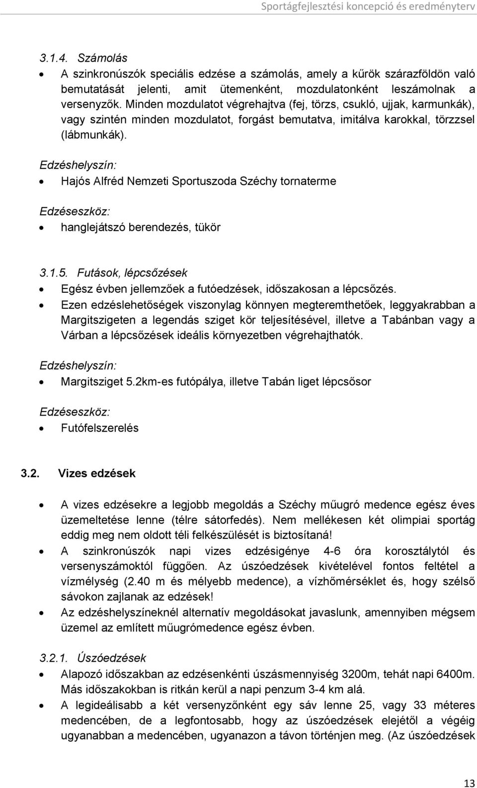 Edzéshelyszín: Hajós Alfréd Nemzeti Sportuszoda Széchy tornaterme Edzéseszköz: hanglejátszó berendezés, tükör 3.1.5. Futások, lépcsőzések Egész évben jellemzőek a futóedzések, időszakosan a lépcsőzés.