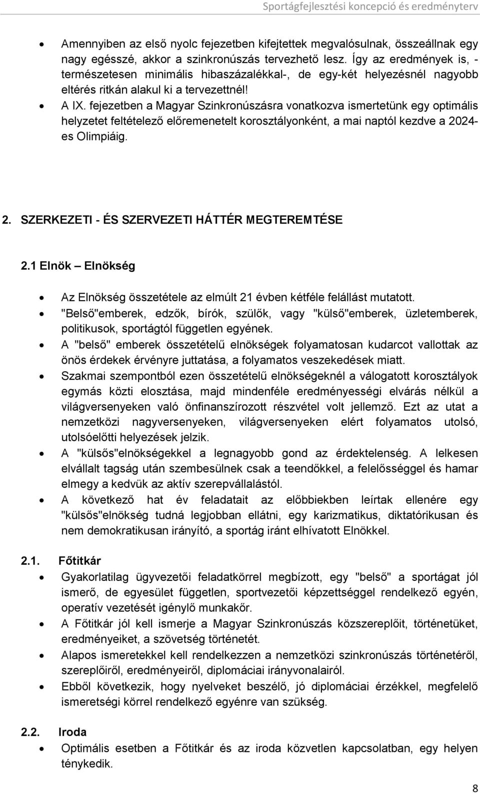 fejezetben a Magyar Szinkronúszásra vonatkozva ismertetünk egy optimális helyzetet feltételező előremenetelt korosztályonként, a mai naptól kezdve a 20