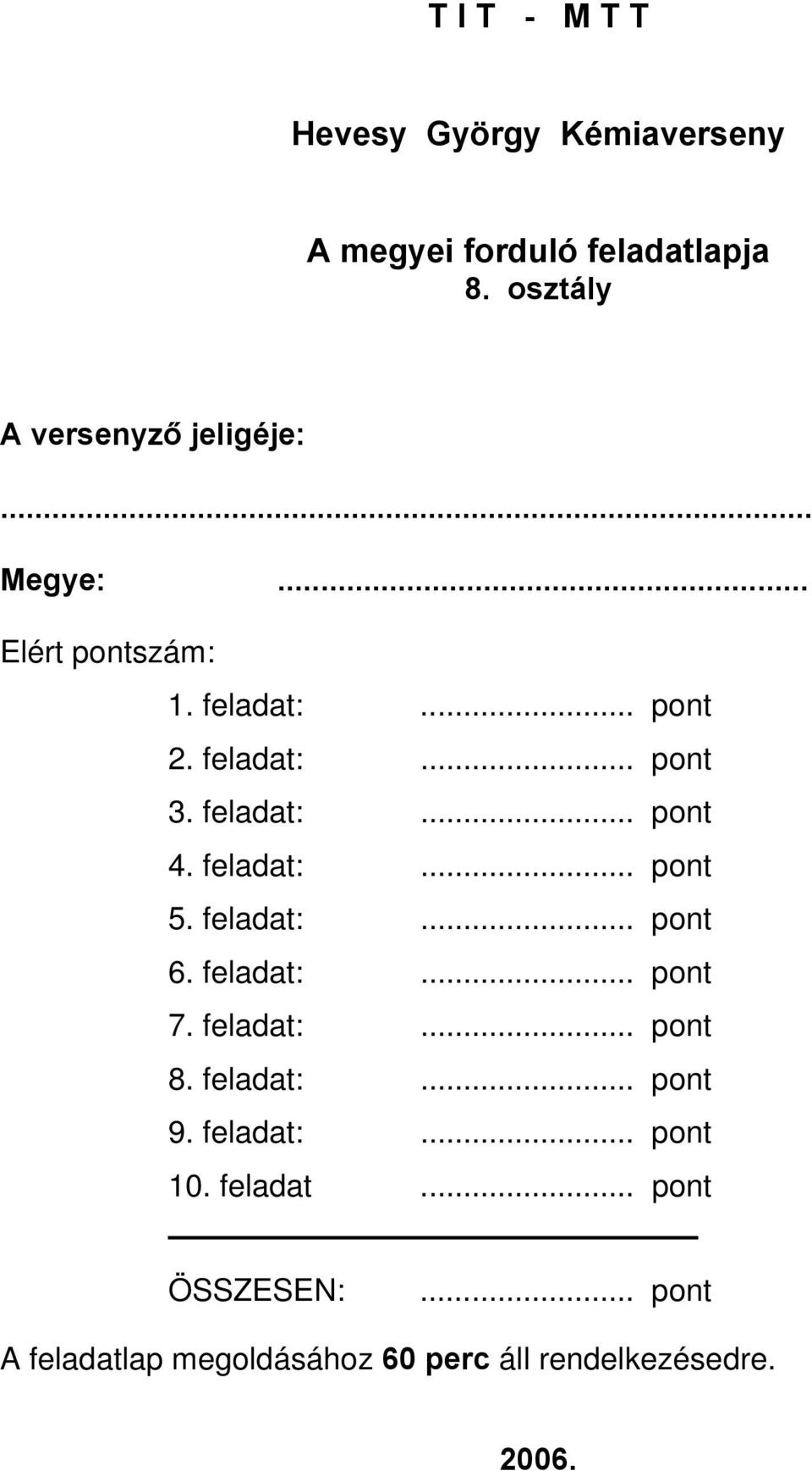 feladat:... pont 4. feladat:... pont 5. feladat:... pont 6. feladat:... pont 7. feladat:... pont 8.