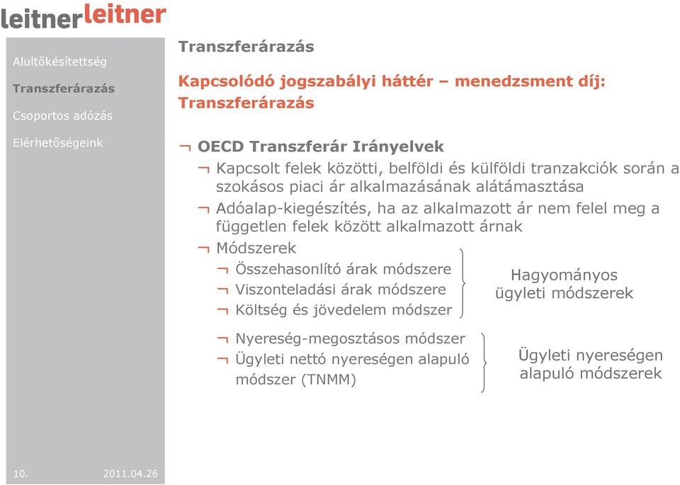 között alkalmazott árnak Módszerek Összehasonlító árak módszere Viszonteladási árak módszere Költség és jövedelem módszer Hagyományos