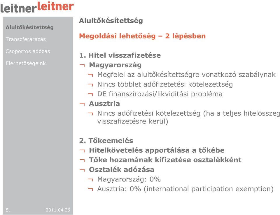 kötelezettség DE finanszírozási/likviditási probléma Ausztria Nincs adófizetési kötelezettség (ha a teljes hitelösszeg
