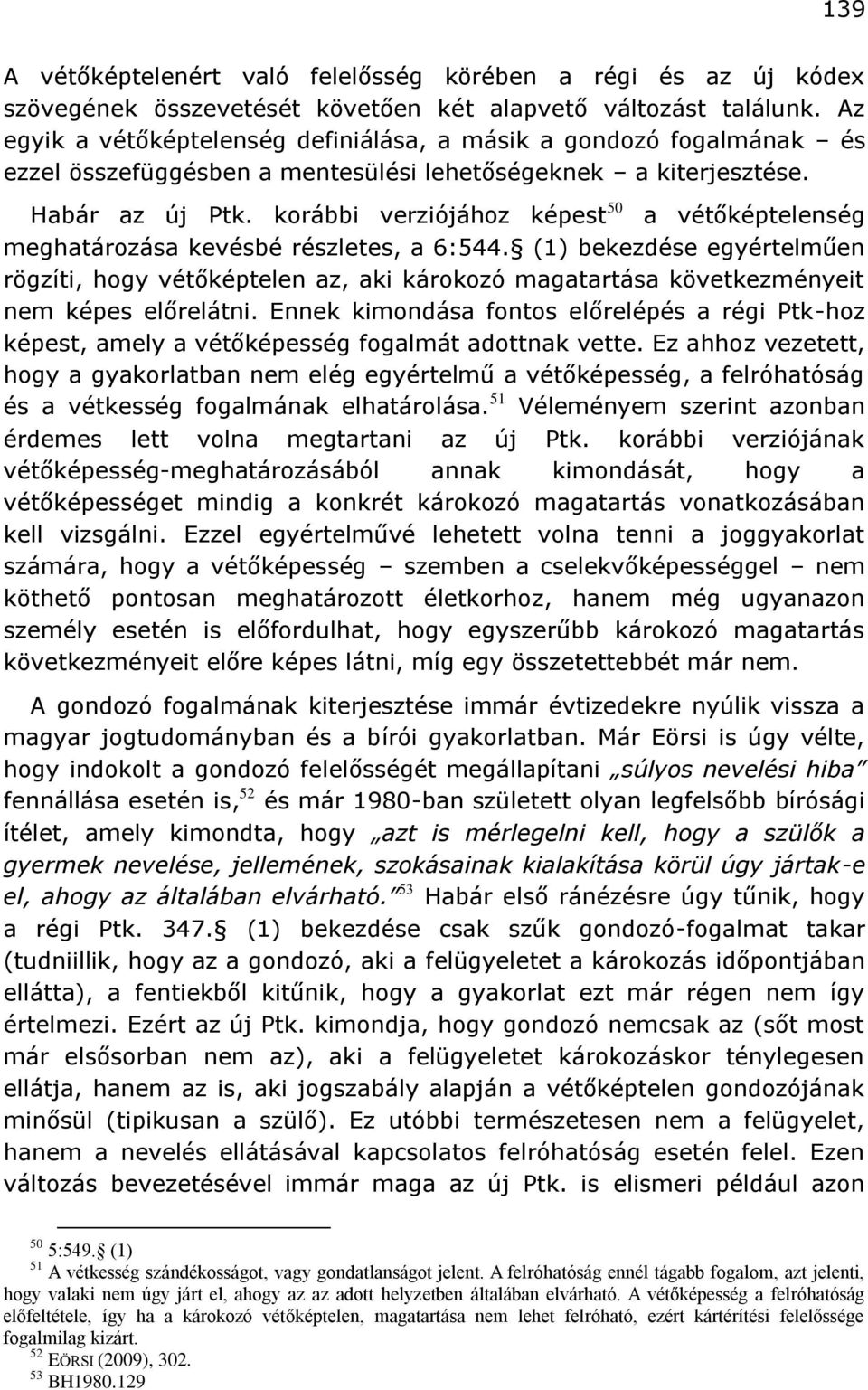 korábbi verziójához képest 50 a vétőképtelenség meghatározása kevésbé részletes, a 6:544.