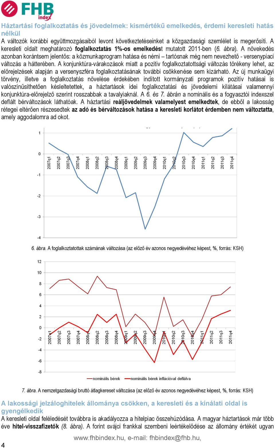 A növekedés azonban korántsem jelentős: a közmunkaprogram hatása és némi tartósnak még nem nevezhető - versenypiaci változás a hátterében.