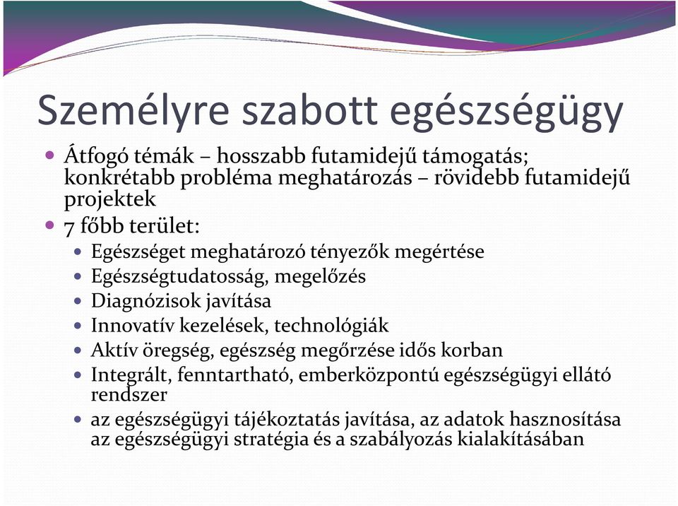 kezelések, technológiák Aktív öregség, egészség megőrzése idős korban Integrált, fenntartható, emberközpontú egészségügyi ellátó