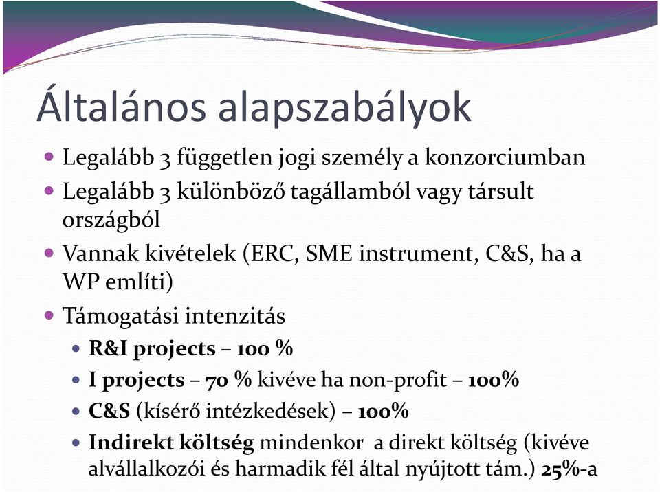 Támogatási intenzitás R&I projects 100 % I projects 70 % kivéve ha non-profit 100% C&S (kísérő