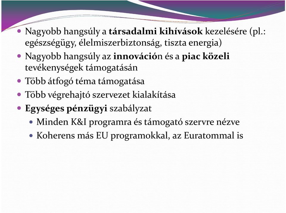 közeli tevékenységek támogatásán Több átfogó téma támogatása Több végrehajtó szervezet