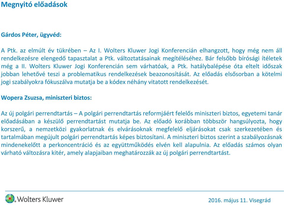 hatálybalépése óta eltelt időszak jobban lehetővé teszi a problematikus rendelkezések beazonosítását.