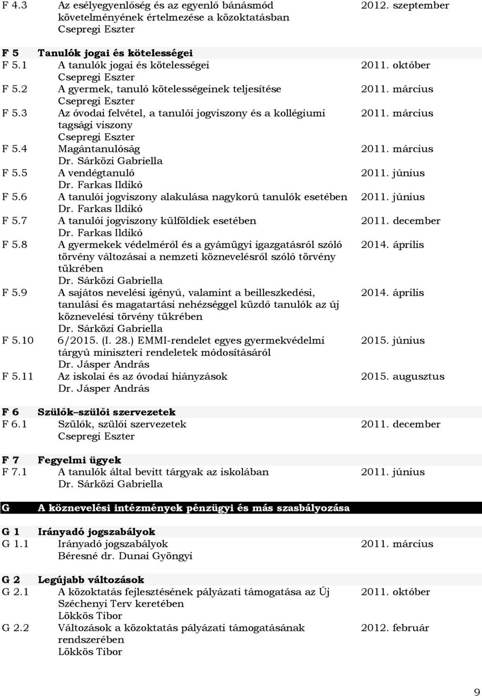 6 A tanulói jogviszony alakulása nagykorú tanulók esetében F 5.7 A tanulói jogviszony külföldiek esetében F 5.