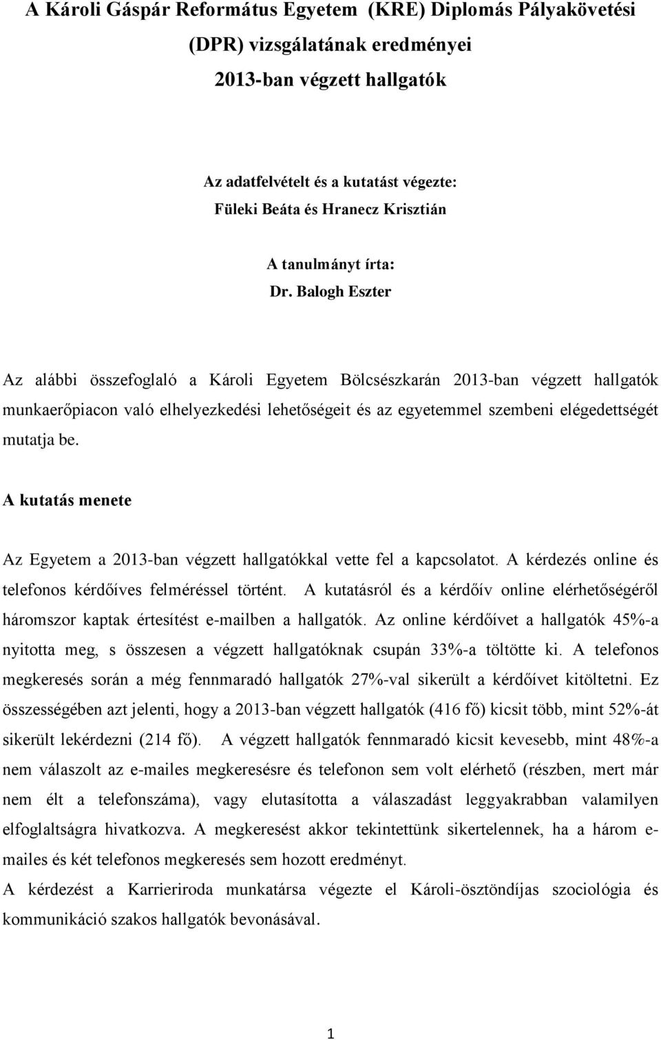 Balogh Eszter Az alábbi összefoglaló a Károli Egyetem Bölcsészkarán 2013-ban végzett hallgatók munkaerőpiacon való elhelyezkedési lehetőségeit és az egyetemmel szembeni elégedettségét mutatja be.