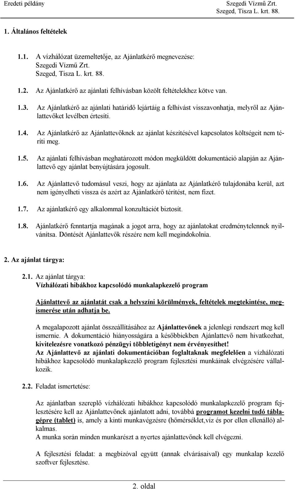 Az Ajánlatkérő az Ajánlattevőknek az ajánlat készítésével kapcsolatos költségeit nem téríti meg. 1.5.