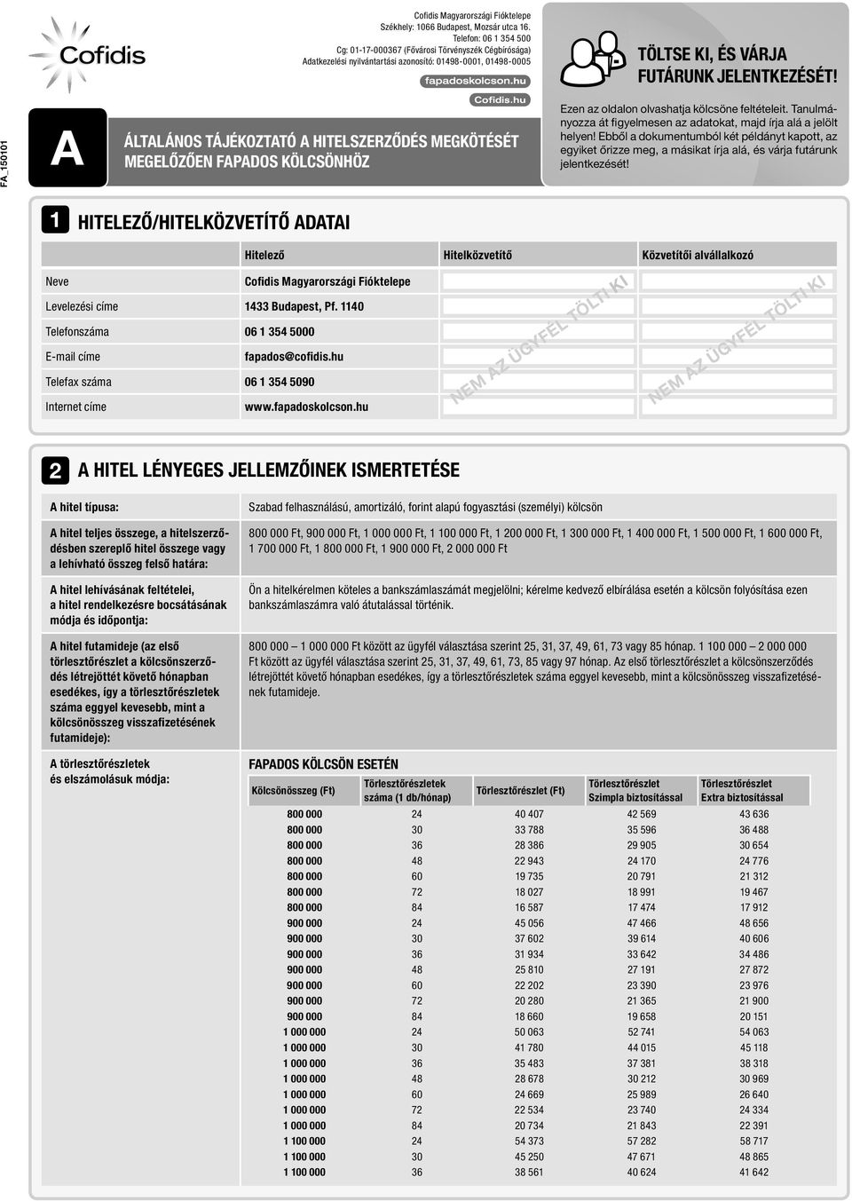 FB_141015 FA_150101 a Általános tájékoztató a hitelszerződés megkötését megelőzően Fapados Kölcsönhöz Ezen az oldalon olvashatja kölcsöne feltételeit.