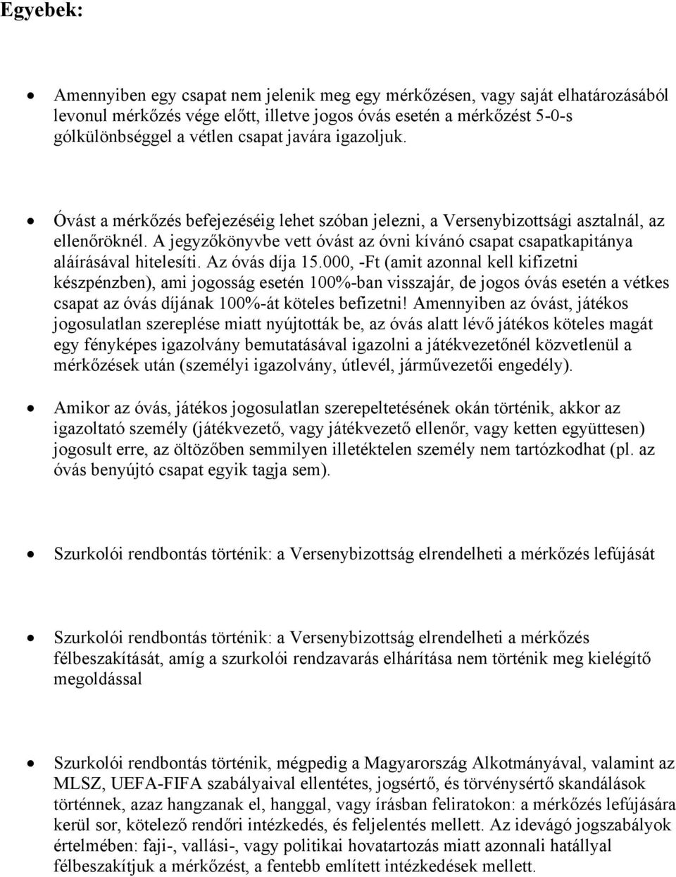 A jegyzőkönyvbe vett óvást az óvni kívánó csapat csapatkapitánya aláírásával hitelesíti. Az óvás díja 15.