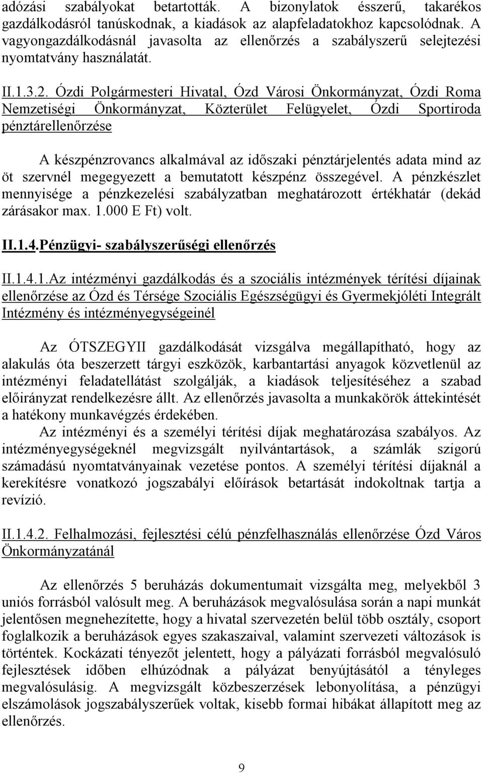 Ózdi Polgármesteri Hivatal, Ózd Városi Önkormányzat, Ózdi Roma Nemzetiségi Önkormányzat, Közterület Felügyelet, Ózdi Sportiroda pénztárellenőrzése A készpénzrovancs alkalmával az időszaki