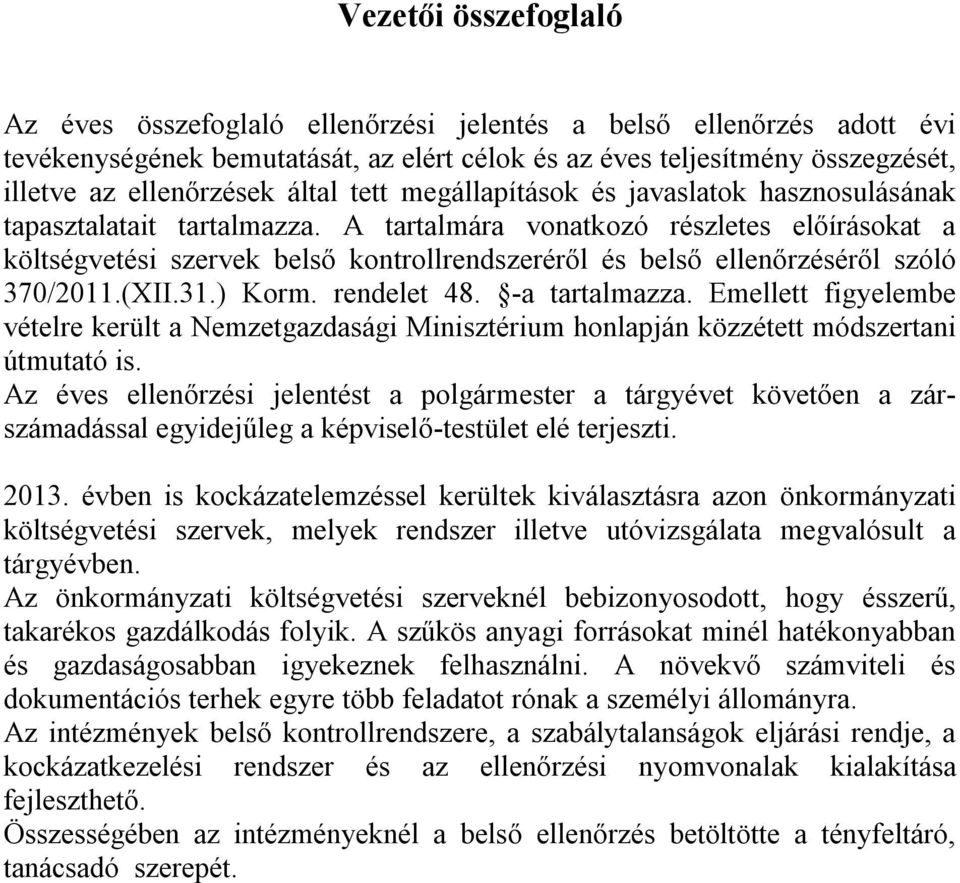 A tartalmára vonatkozó részletes előírásokat a költségvetési szervek belső kontrollrendszeréről és belső ellenőrzéséről szóló 370/2011.(XII.31.) Korm. rendelet 48. -a tartalmazza.