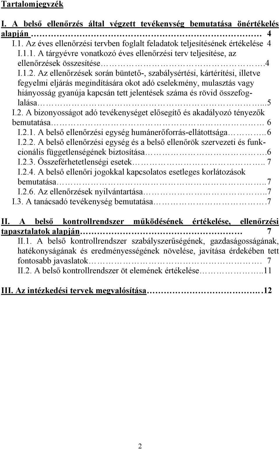 Az ellenőrzések során büntető-, szabálysértési, kártérítési, illetve fegyelmi eljárás megindítására okot adó cselekmény, mulasztás vagy hiányosság gyanúja kapcsán tett jelentések száma és rövid