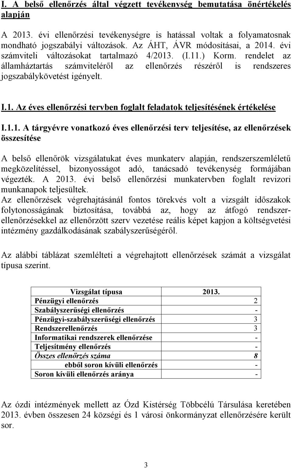 I.1. Az éves ellenőrzési tervben foglalt feladatok teljesítésének értékelése I.1.1. A tárgyévre vonatkozó éves ellenőrzési terv teljesítése, az ellenőrzések összesítése A belső ellenőrök