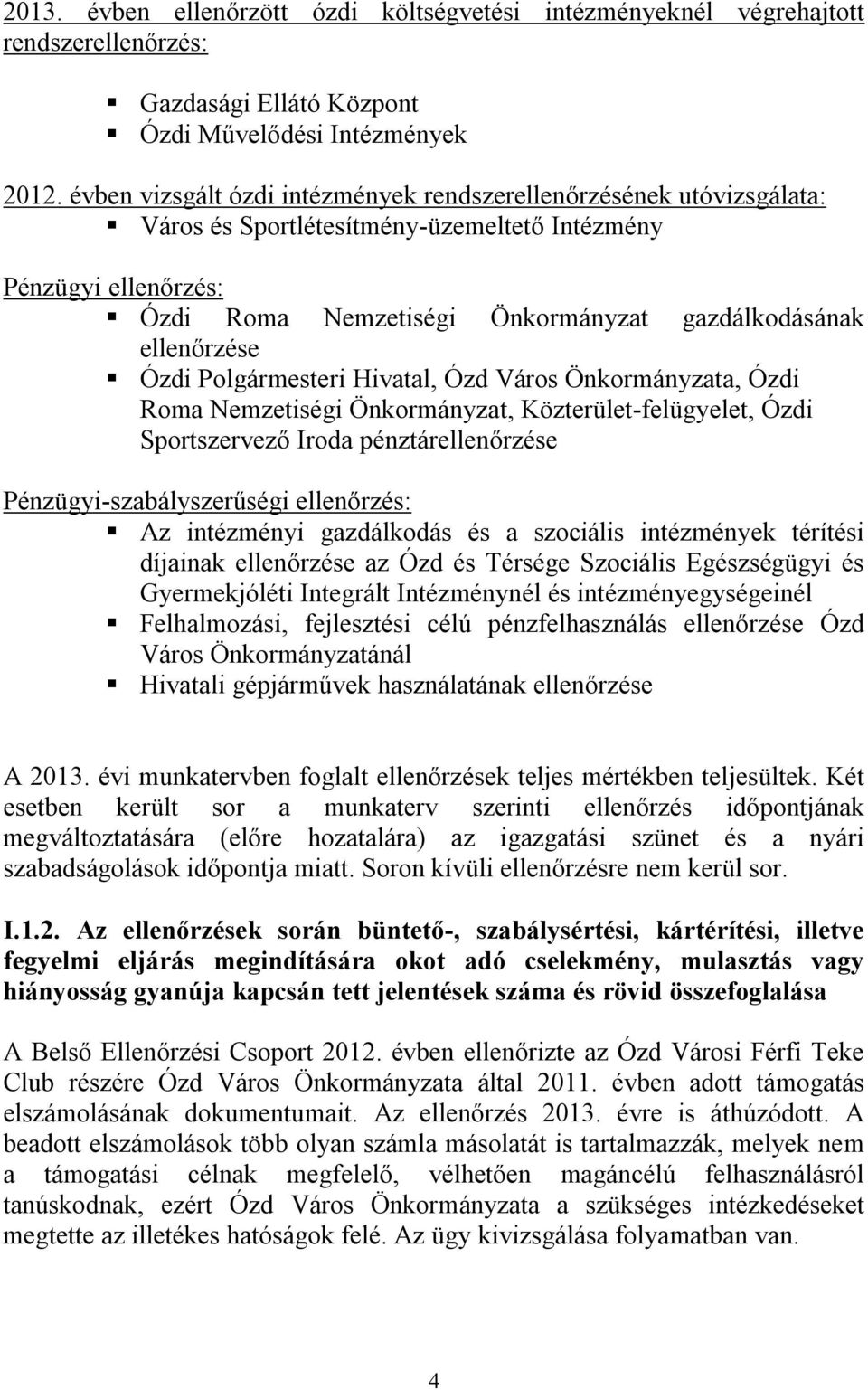 ellenőrzése Ózdi Polgármesteri Hivatal, Ózd Város Önkormányzata, Ózdi Roma Nemzetiségi Önkormányzat, Közterület-felügyelet, Ózdi Sportszervező Iroda pénztárellenőrzése Pénzügyi-szabályszerűségi