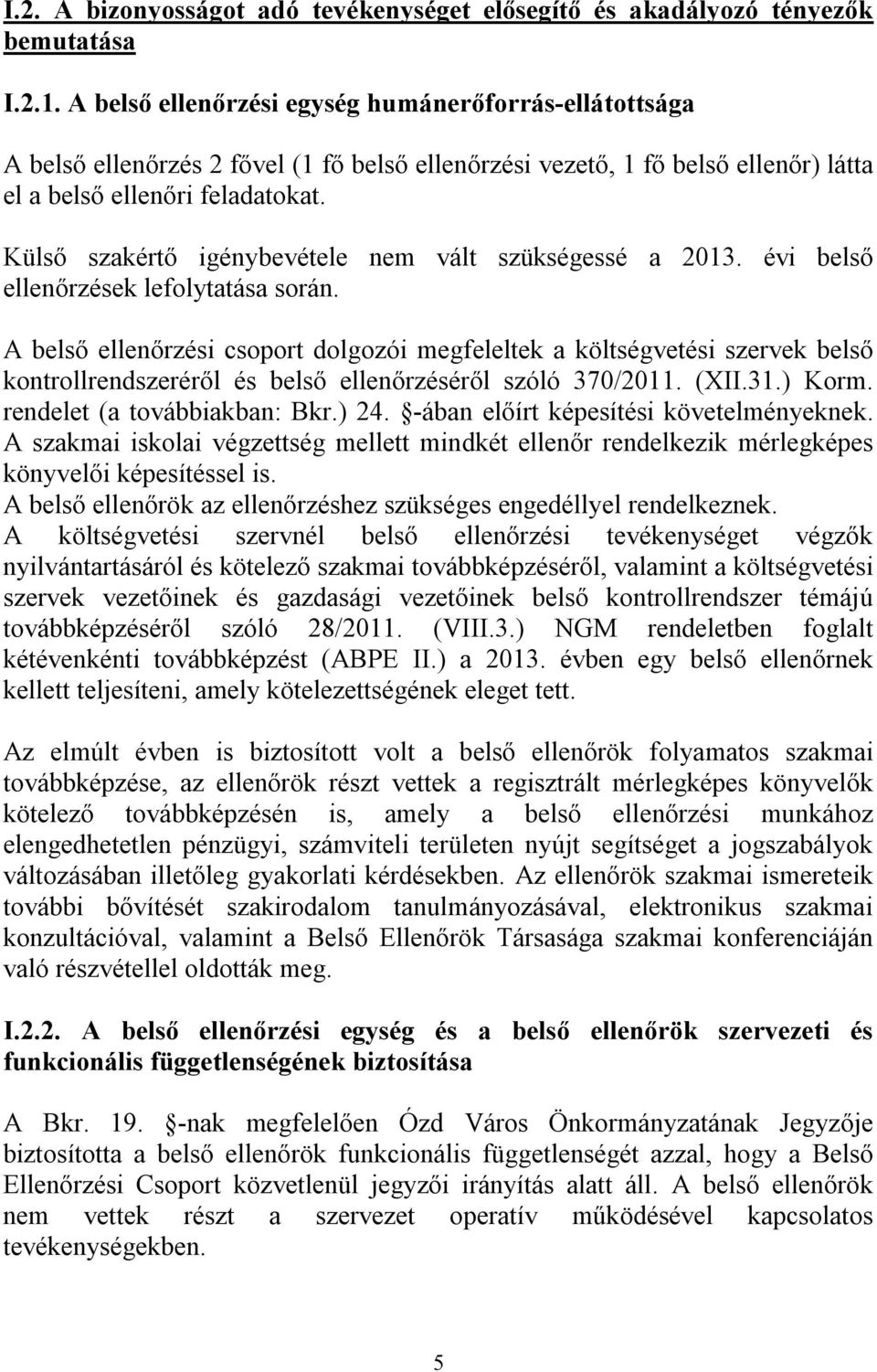 Külső szakértő igénybevétele nem vált szükségessé a 2013. évi belső ellenőrzések lefolytatása során.
