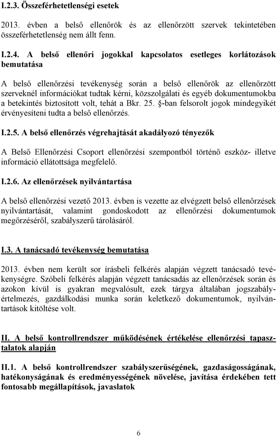egyéb dokumentumokba a betekintés biztosított volt, tehát a Bkr. 25.