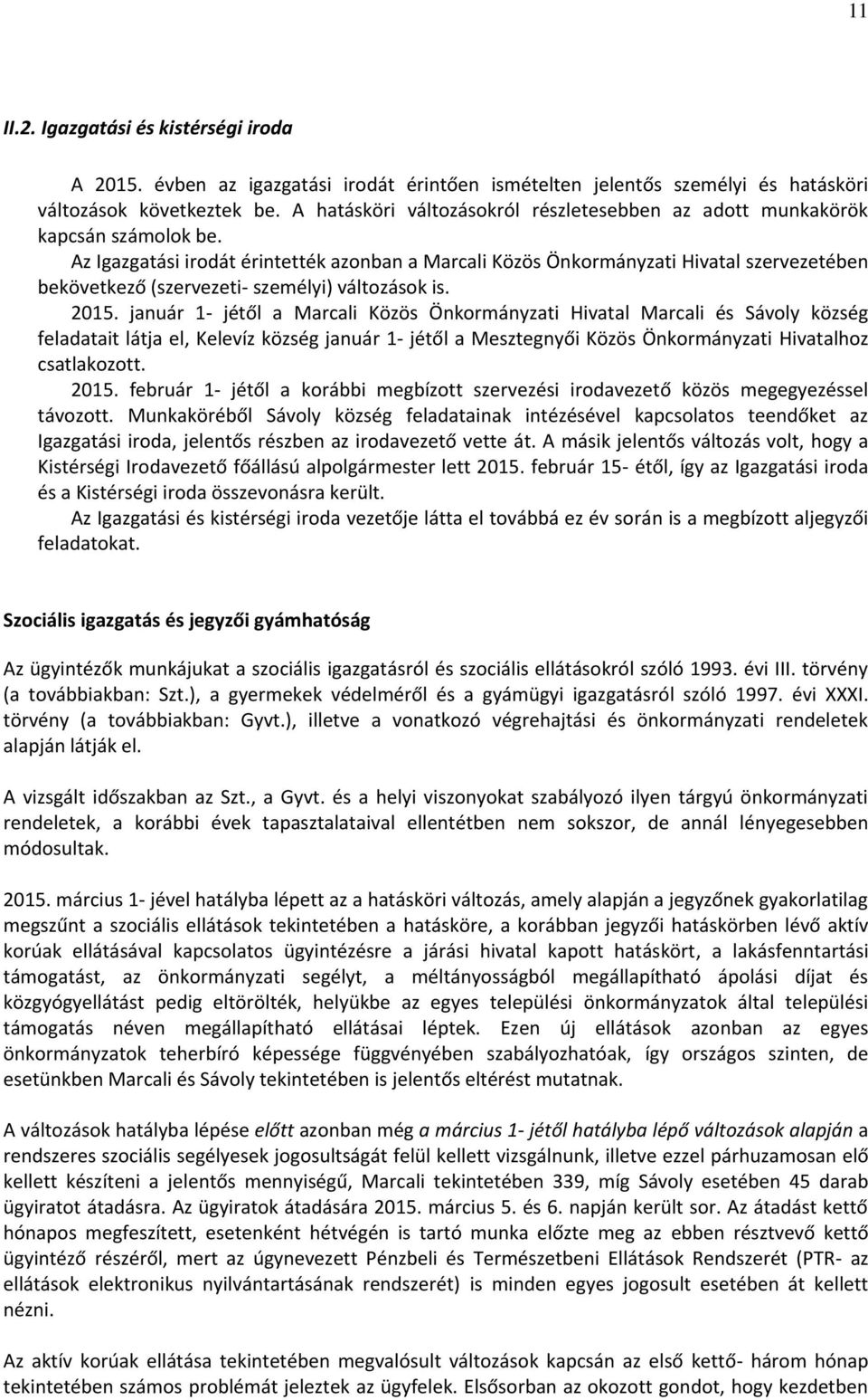 Az Igazgatási irodát érintették azonban a Marcali Közös Önkormányzati Hivatal szervezetében bekövetkező (szervezeti- személyi) változások is. 2015.