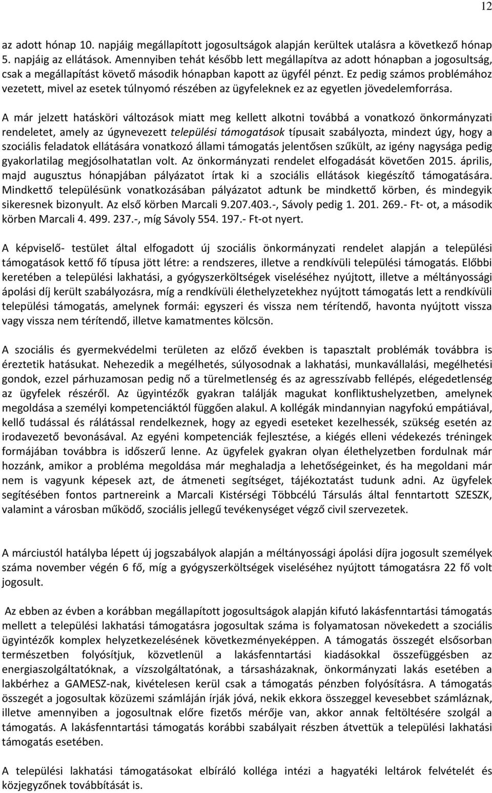 Ez pedig számos problémához vezetett, mivel az esetek túlnyomó részében az ügyfeleknek ez az egyetlen jövedelemforrása.