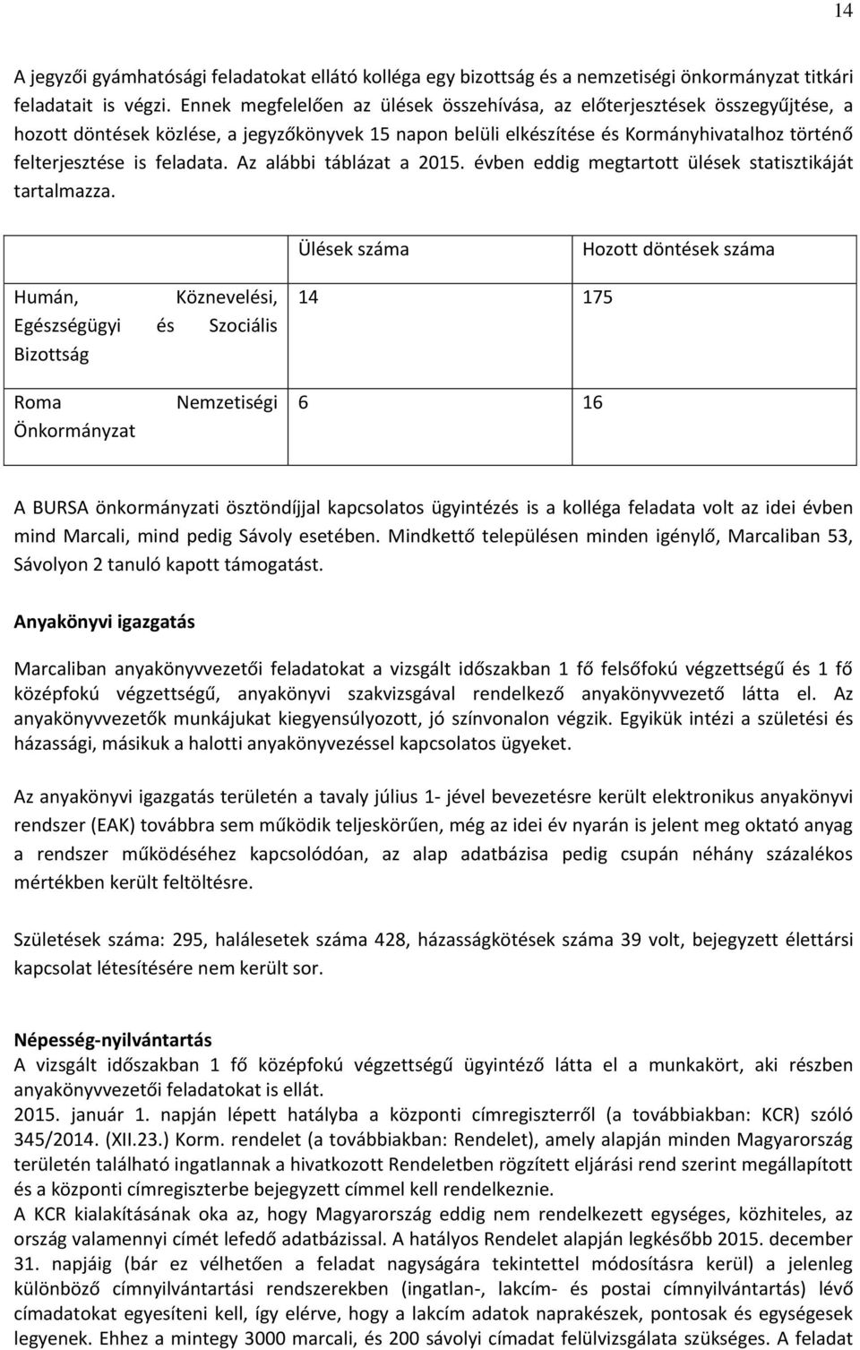 feladata. Az alábbi táblázat a 2015. évben eddig megtartott ülések statisztikáját tartalmazza.