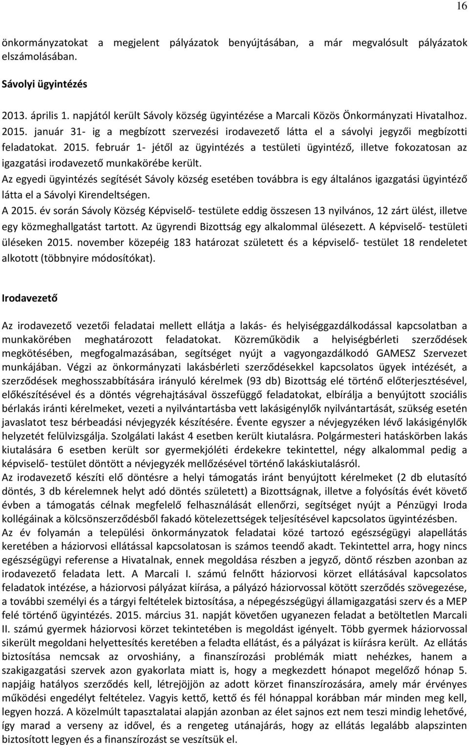 január 31- ig a megbízott szervezési irodavezető látta el a sávolyi jegyzői megbízotti feladatokat. 2015.