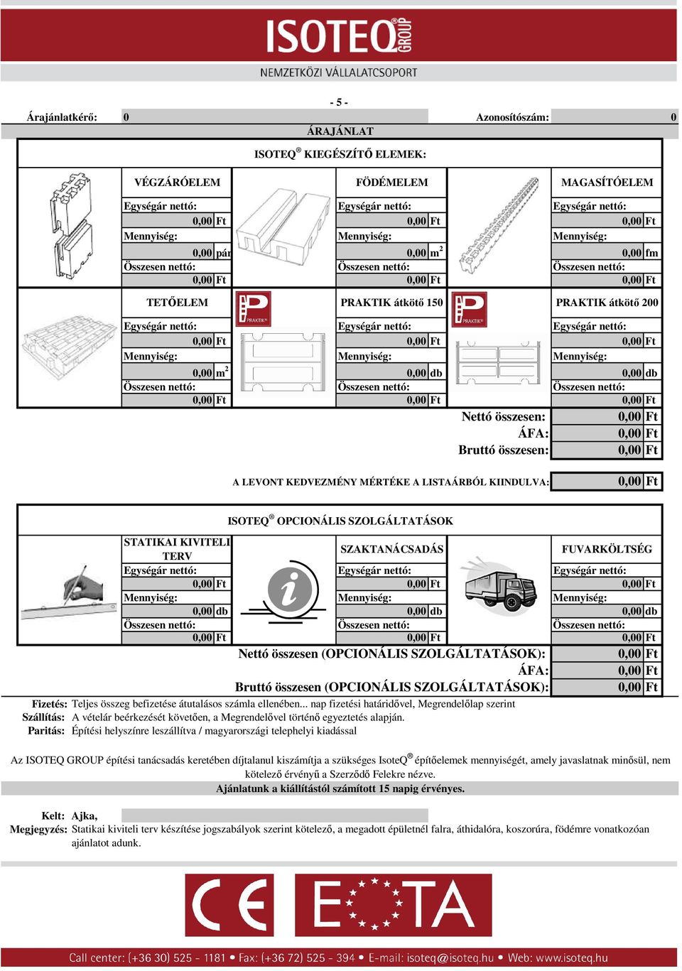 SZOLGÁLTATÁSOK): ÁFA: Bruttó összesen (OPCIONÁLIS SZOLGÁLTATÁSOK): Fizetés: Teljes összeg befizetése átutalásos számla ellenében.