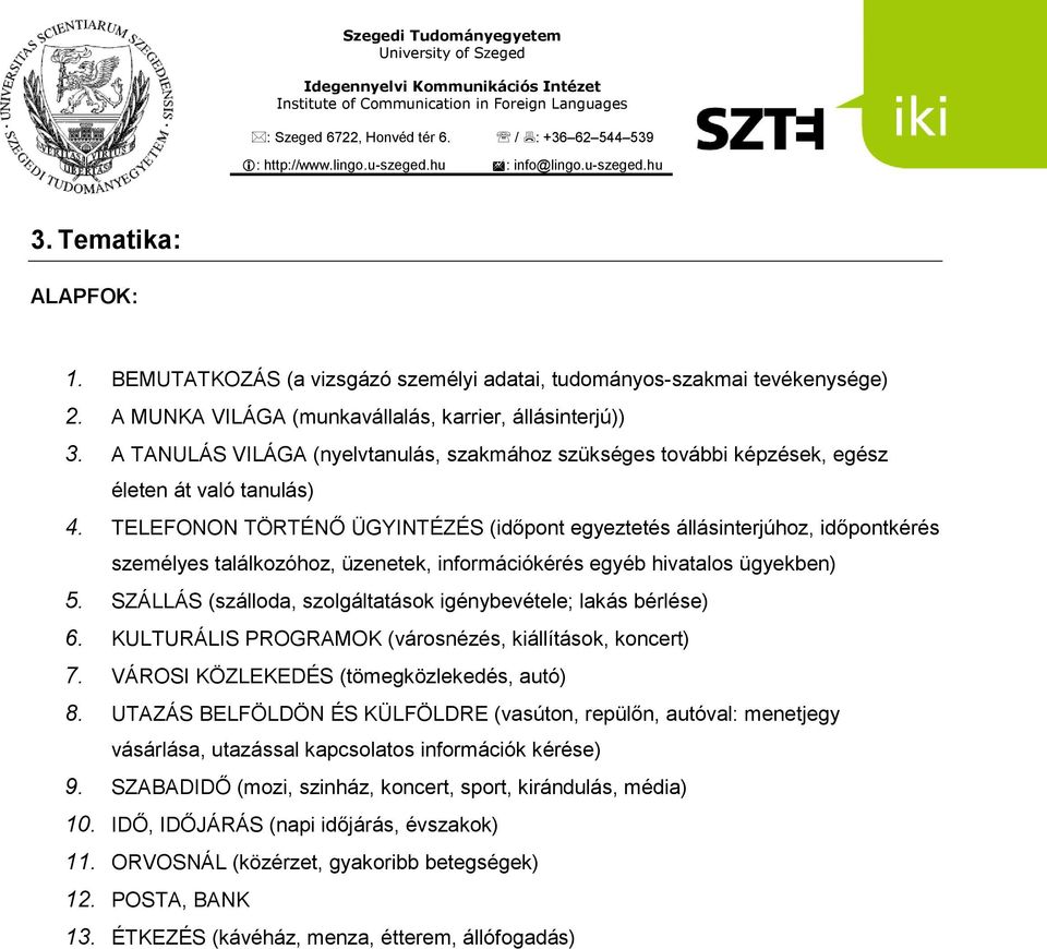 TELEFONON TÖRTÉNŐ ÜGYINTÉZÉS (időpont egyeztetés állásinterjúhoz, időpontkérés személyes találkozóhoz, üzenetek, információkérés egyéb hivatalos ügyekben) 5.