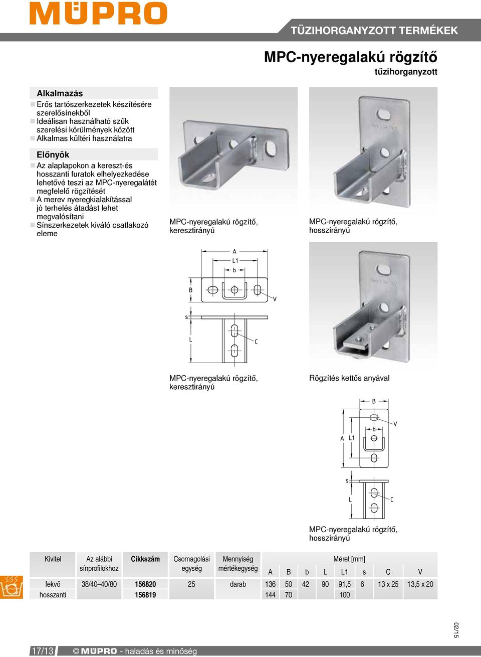 csatlakozó eleme MPC-nyeregalakú rögzítő, keresztirányú MPC-nyeregalakú rögzítő, hosszirányú MPC-nyeregalakú rögzítő, keresztirányú Rögzítés kettős anyával MPC-nyeregalakú rögzítő, hosszirányú