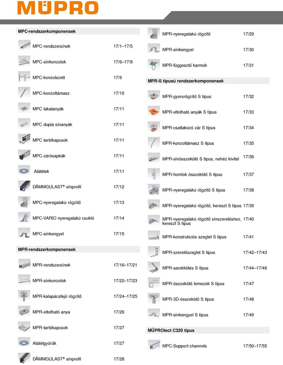tartókapcsok 17/11 MPR-konzoltámasz S típus 17/35 MPC-zárósapkák 17/11 MPR-sínösszekötő S típus, nehéz kivitel 17/36 Alátétek 17/11 MPR-homlok összekötő S típus 17/37 DÄMMGULAST sínprofil 17/12