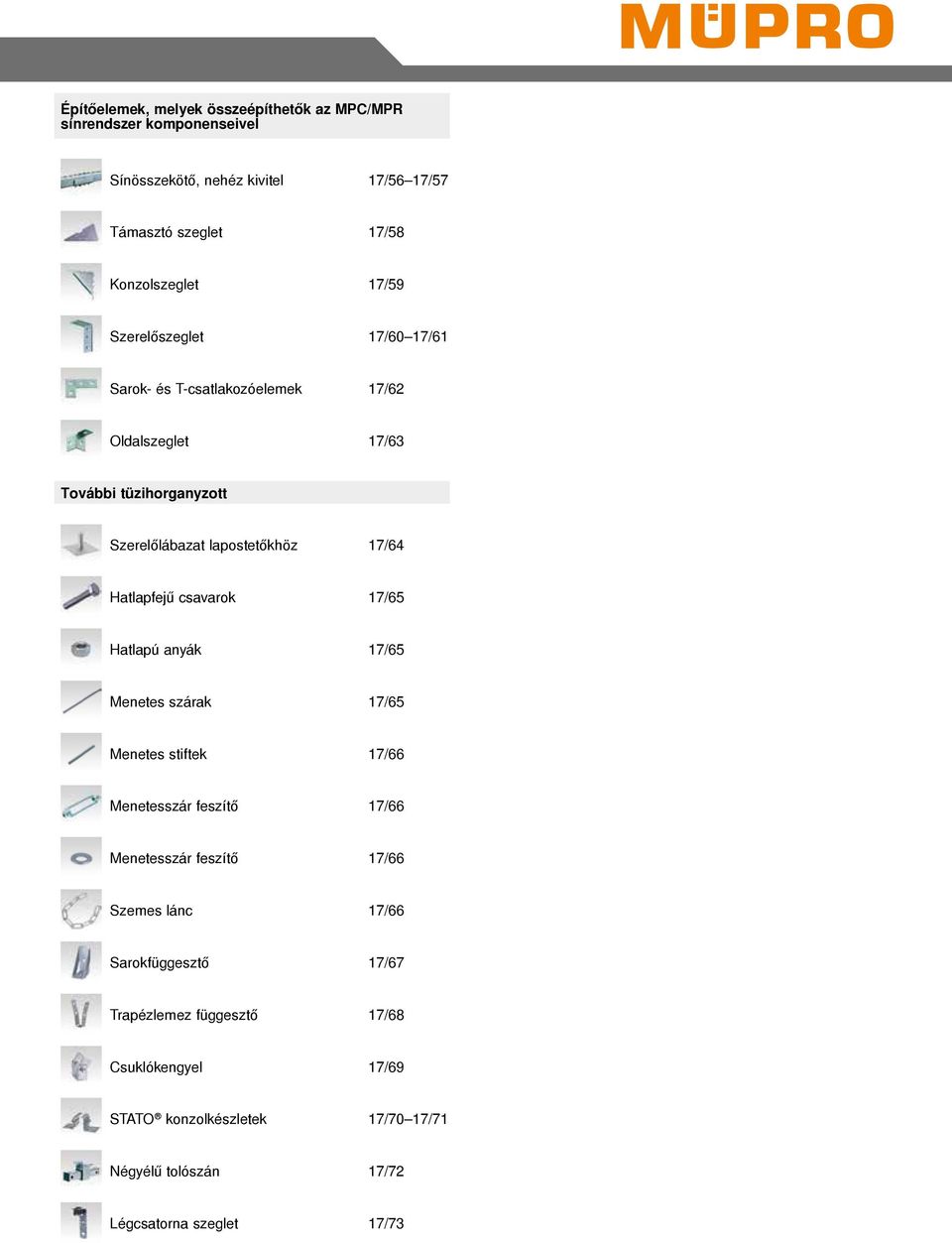 Hatlapfejű csavarok 17/65 Hatlapú anyák 17/65 Menetes szárak 17/65 Menetes stiftek 17/66 Menetesszár feszítő 17/66 Menetesszár feszítő 17/66 Szemes