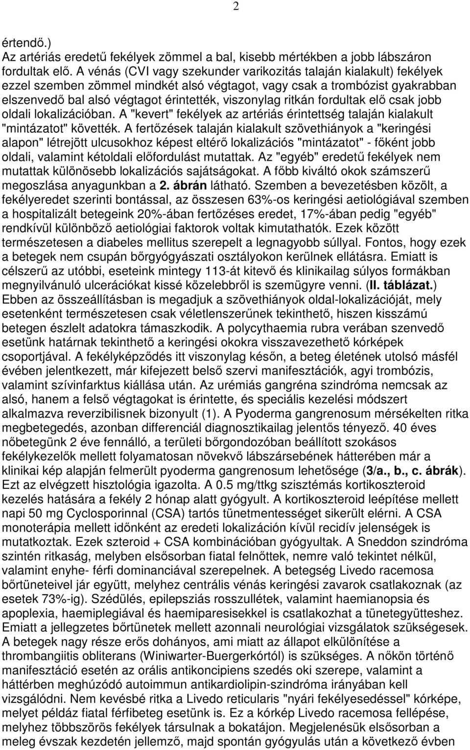 ritkán fordultak elı csak jobb oldali lokalizációban. A "kevert" fekélyek az artériás érintettség talaján kialakult "mintázatot" követték.