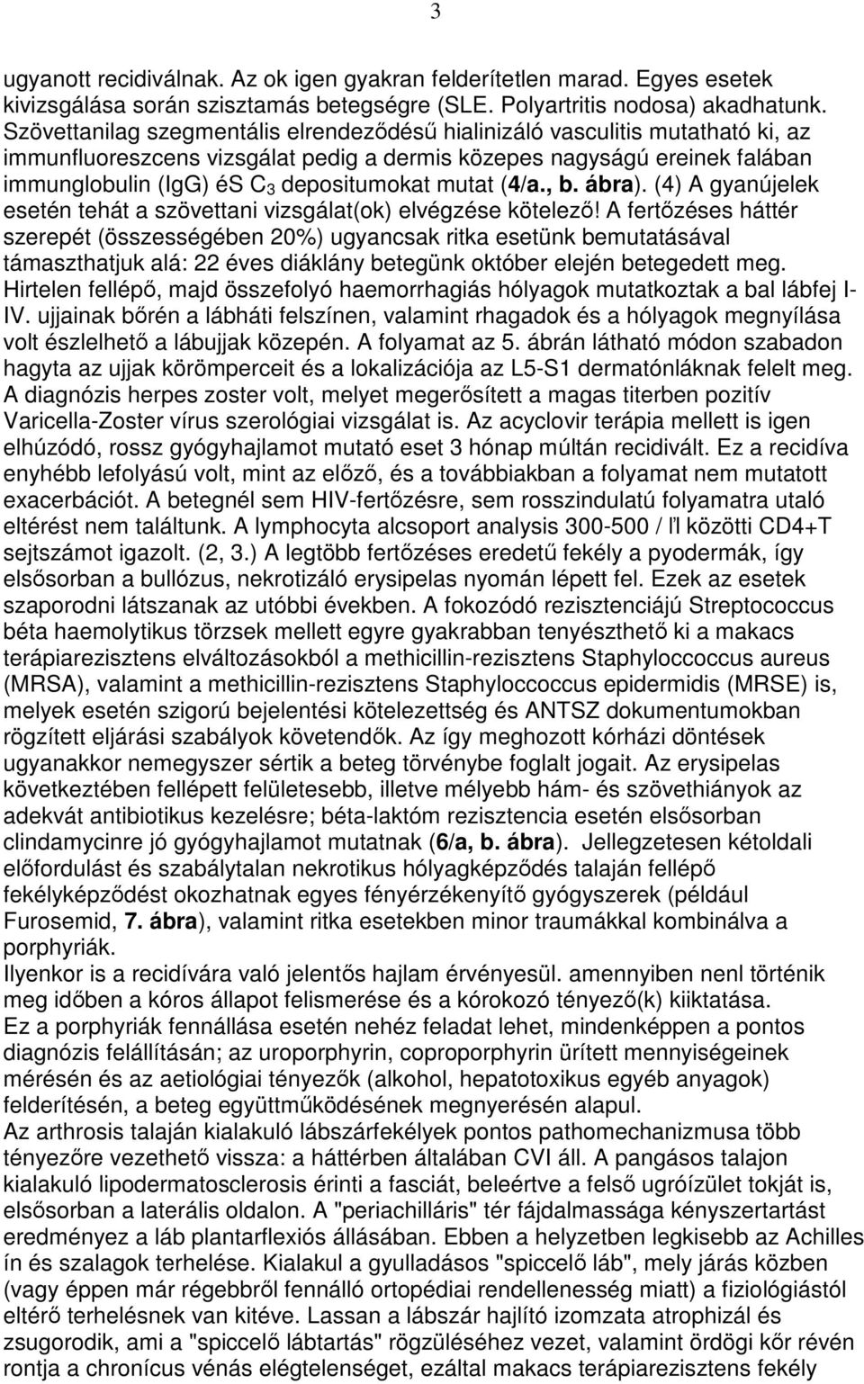 mutat (4/a., b. ábra). (4) A gyanújelek esetén tehát a szövettani vizsgálat(ok) elvégzése kötelezı!