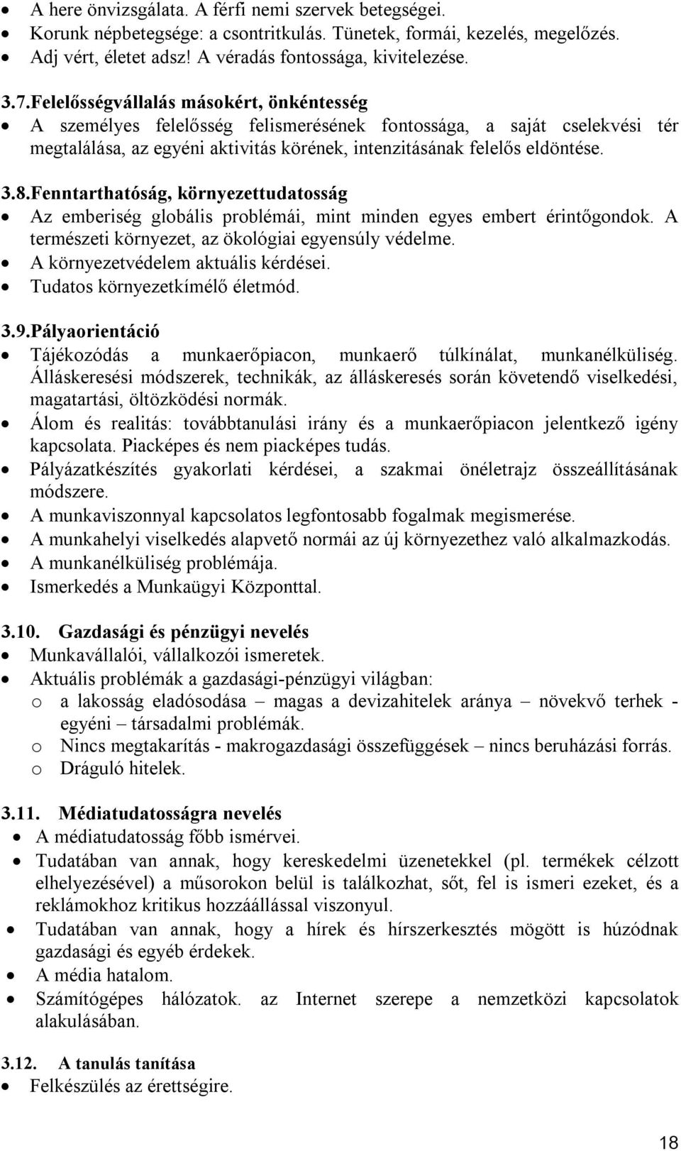 Fenntarthatóság, környezettudatosság Az emberiség globális problémái, mint minden egyes embert érintőgondok. A természeti környezet, az ökológiai egyensúly védelme.