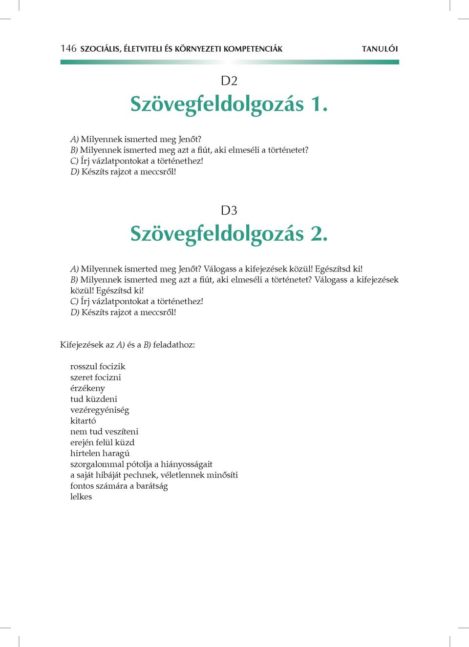 B) Milyennek ismerted meg azt a fiút, aki elmeséli a történetet? Válogass a kifejezések közül! Egészítsd ki! C) Írj vázlatpontokat a történethez! D) Készíts rajzot a meccsről!