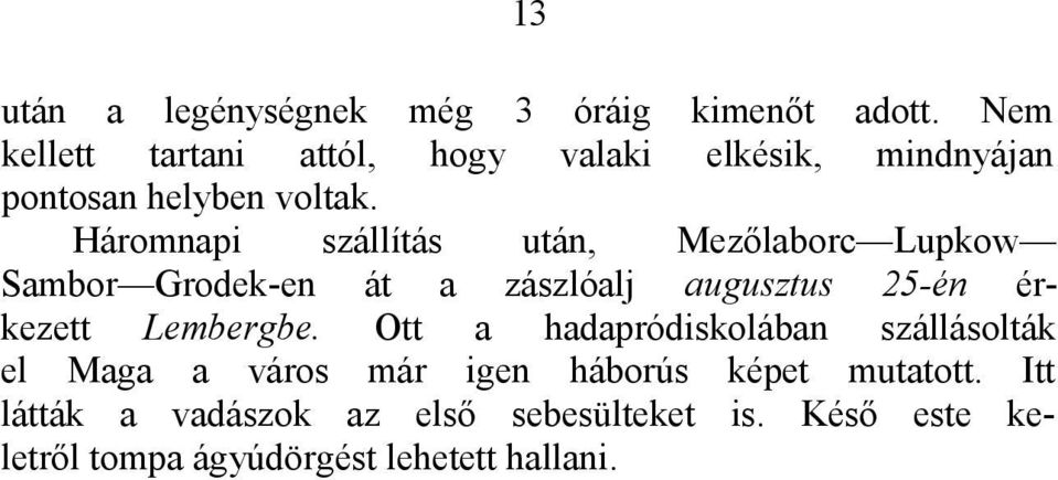 Háromnapi szállítás után, Mezőlaborc Lupkow Sambor Grodek-en át a zászlóalj augusztus 25-én érkezett