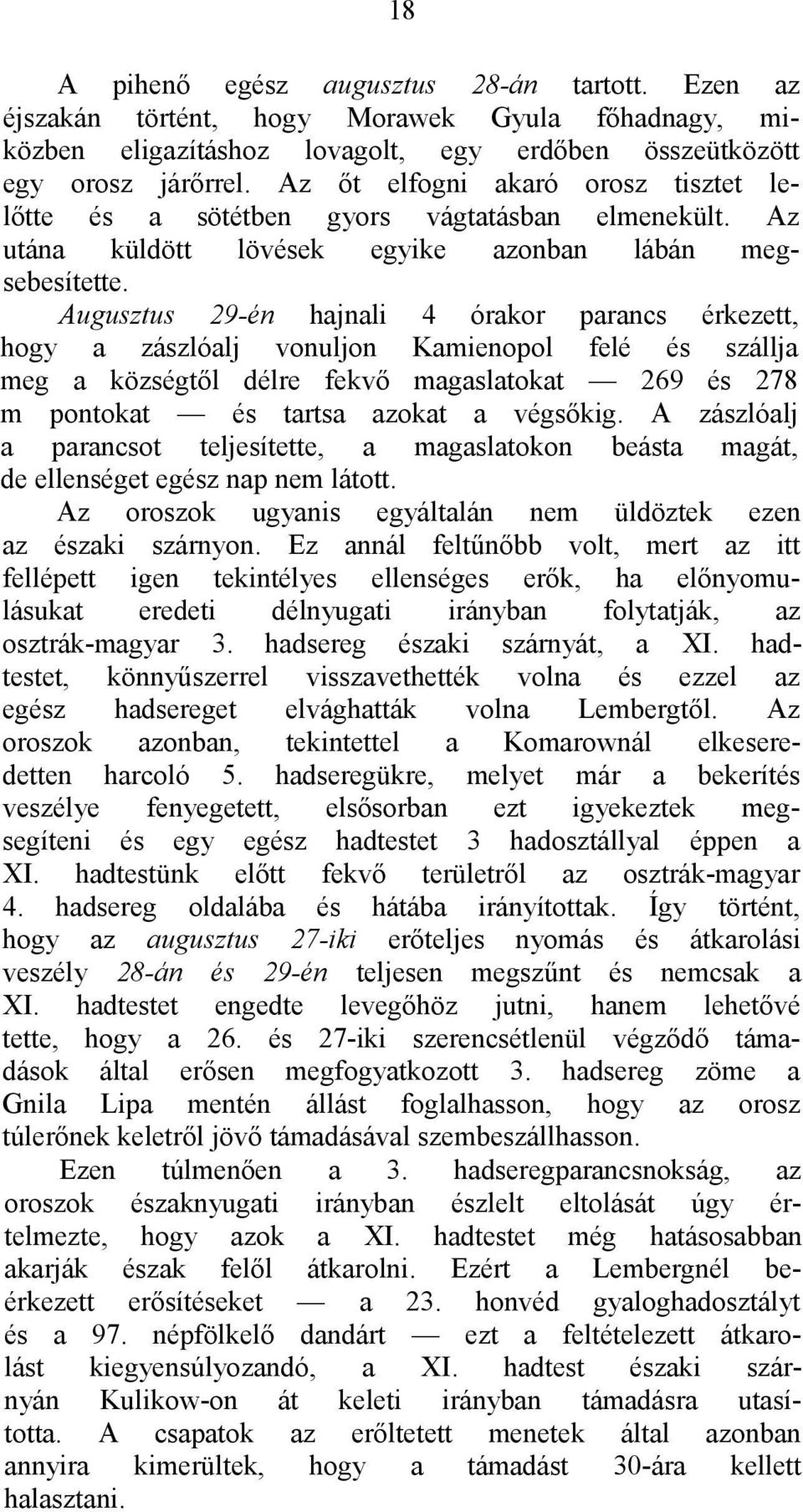 Augusztus 29-én hajnali 4 órakor parancs érkezett, hogy a zászlóalj vonuljon Kamienopol felé és szállja meg a községtől délre fekvő magaslatokat 269 és 278 m pontokat és tartsa azokat a végsőkig.