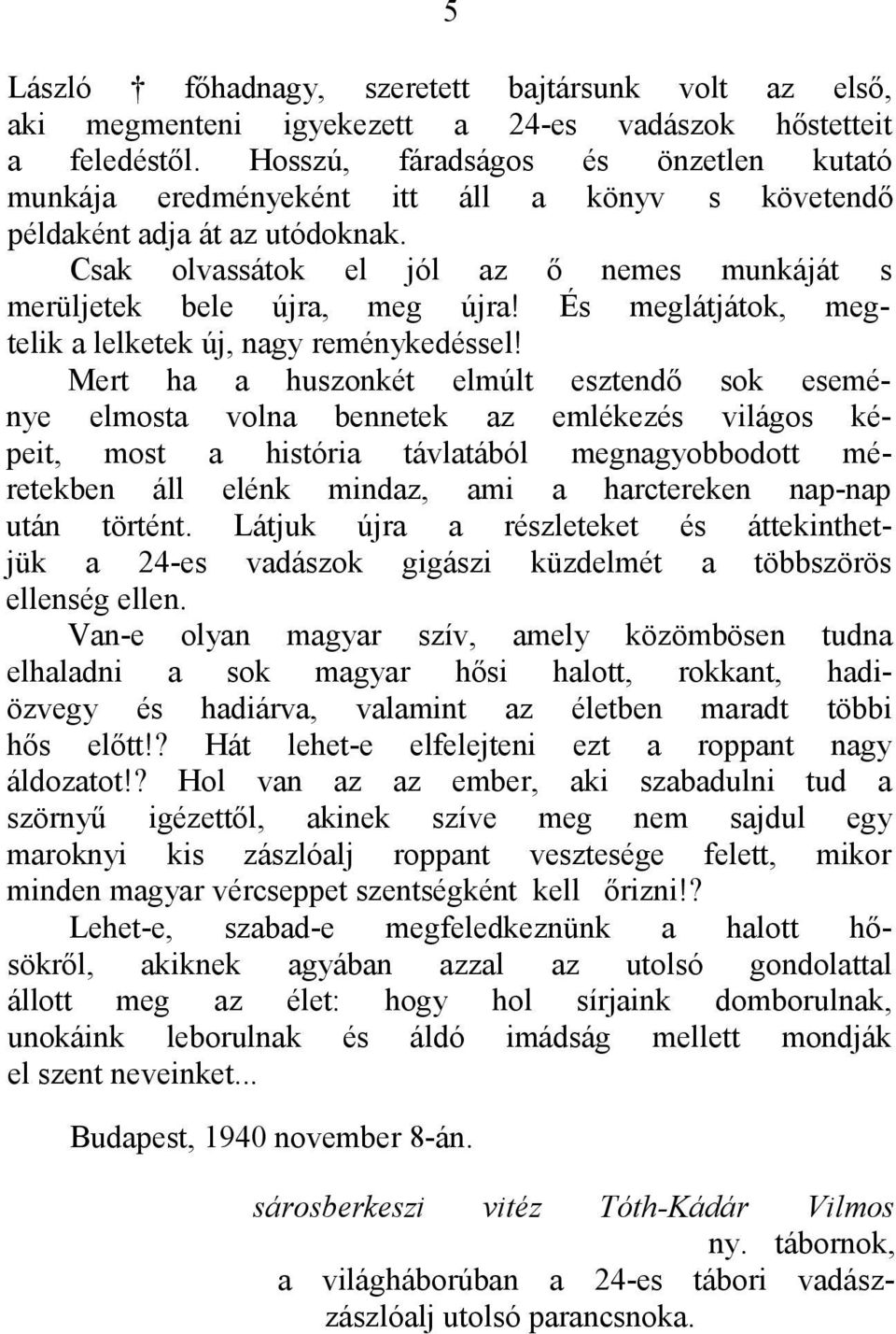 És meglátjátok, megtelik a lelketek új, nagy reménykedéssel!